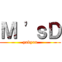 Ｍ 'ｓＤ (yukyan)