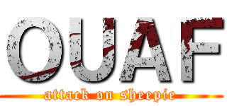 ＯＵＡＦ (attack on sheepie)