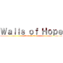 Ｗａｌｌｓ ｏｆ Ｈｏｐｅ (Attack On Titan)