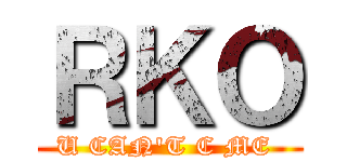 ＲＫＯ (U CAN\'T C ME )