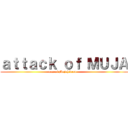 ａｔｔａｃｋ ｏｆ ＭＵＪＡ (war of Mujahideen   )