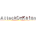 ＡｔｔａｃｋＯｎＫｅｔａｎ ()