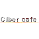 Ｃｉｂｅｒ ｃａｆｅ  (internet)