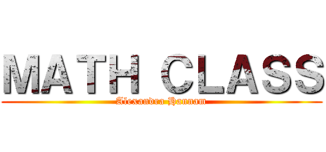 ＭＡＴＨ ＣＬＡＳＳ (Alexandra Hannam)