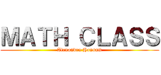 ＭＡＴＨ ＣＬＡＳＳ (Alexandra Hannam)