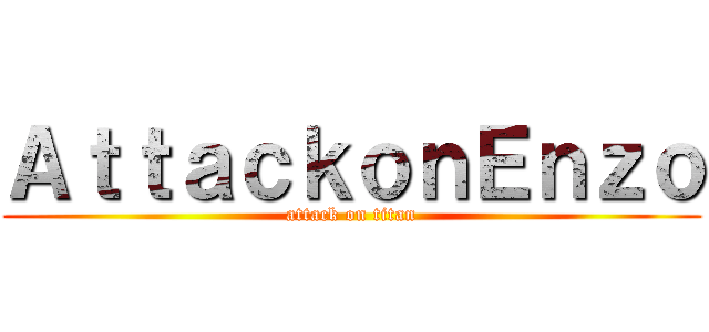 ＡｔｔａｃｋｏｎＥｎｚｏ (attack on titan)