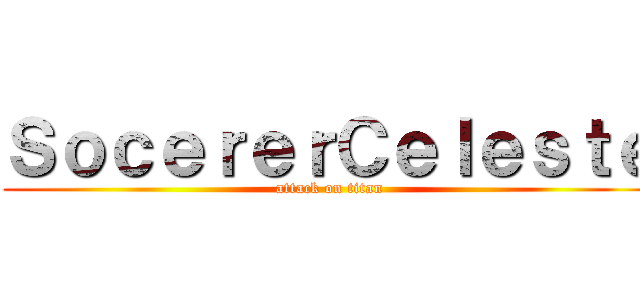 ＳｏｃｅｒｅｒＣｅｌｅｓｔｅ (attack on titan)