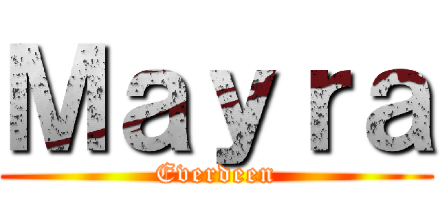 Ｍａｙｒａ (Everdeen)