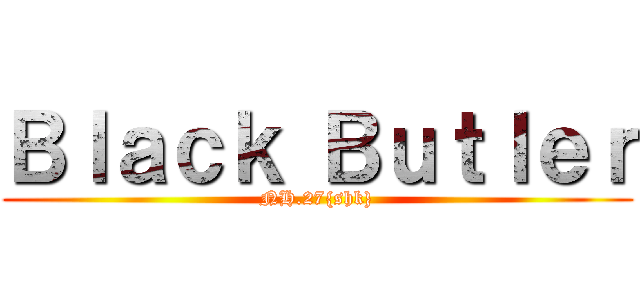 Ｂｌａｃｋ Ｂｕｔｌｅｒ (NH.27{shk})