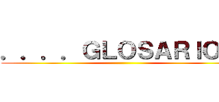 ．．．．ＧＬＯＳＡＲＩＯ １ ()