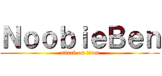 ＮｏｏｂｉｅＢｅｎ (attack on titan)