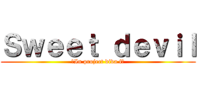 Ｓｗｅｅｔ ｄｅｖｉｌ (★In project diva f★)