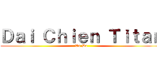 Ｄａｉ Ｃｈｉｅｎ Ｔｉｔａｎ (Tu Do)