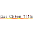 Ｄａｉ Ｃｈｉｅｎ Ｔｉｔａｎ (Tu Do)