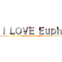 Ｉ ＬＯＶＥ Ｅｕｐｈ (attack on titan)