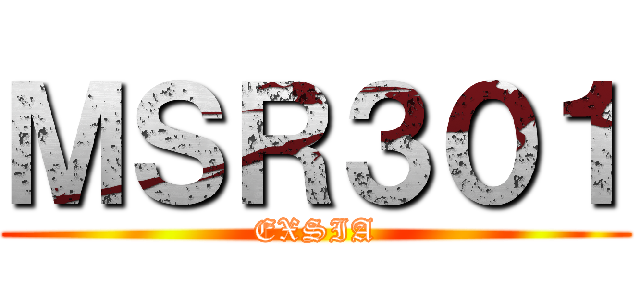 ＭＳＲ３０１ (EXSIA)