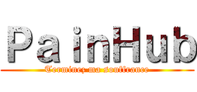 ＰａｉｎＨｕｂ (Terminez ma souffrance)