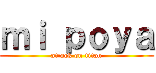 ｍｉ ｐｏｙａ (attack on titan)