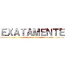 ＥＸＡＴＡＭＥＮＴＥ (attack on exatamente)