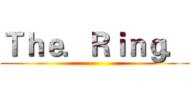 Ｔｈｅ．Ｒｉｎｇ． ()
