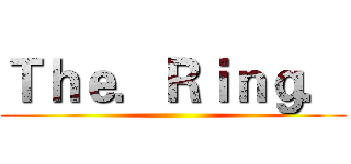 Ｔｈｅ．Ｒｉｎｇ． ()
