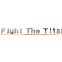 Ｆｉｇｈｔ Ｔｈｅ Ｔｉｔａｎｓ (DO IT EREN)