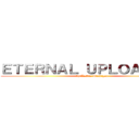 ＥＴＥＲＮＡＬ ＵＰＬＯＡＤＥＲＳ (by Leslie Mishigan)