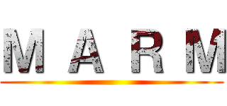 Ｍ Ａ Ｒ Ｍ ()