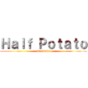 Ｈａｌｆ Ｐｏｔａｔｏ (Ni Sasha)