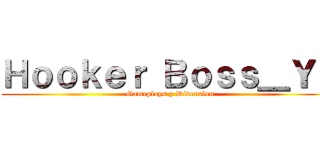 Ｈｏｏｋｅｒ Ｂｏｓｓ＿ＹＴ (Gameplays y Diversion)