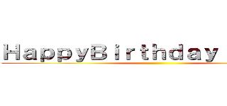 ＨａｐｐｙＢｉｒｔｈｄａｙ Ｊａｍｉｅ ()