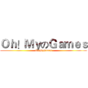 Ｏｈ！ＭｙのＧａｍｅｓ (Oh!MyGames)