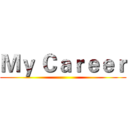 Ｍｙ Ｃａｒｅｅｒ ()