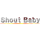 Ｓｈｏｕｔ Ｂａｂｙ (:V)