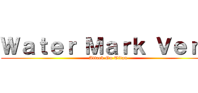 Ｗａｔｅｒ Ｍａｒｋ Ｖｅｒ． (Attack On Titan)