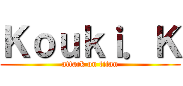 Ｋｏｕｋｉ．Ｋ (attack on titan)