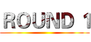 ＲＯＵＮＤ １ ()
