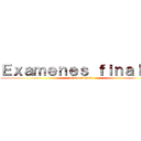 Ｅｘａｍｅｎｅｓ ｆｉｎａｌｅｓ (el apocalipsis)