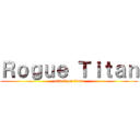 Ｒｏｇｕｅ Ｔｉｔａｎ (attack on titan)