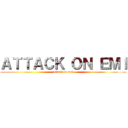 ＡＴＴＡＣＫ ＯＮ ＥＭＩ (attack on emi)