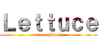 Ｌｅｔｔｕｃｅ (never give up)