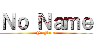 Ｎｏ Ｎａｍｅ (No Name)