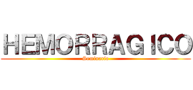 ＨＥＭＯＲＲＡＧＩＣＯ (Seminario)