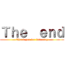 Ｔｈｅ  ｅｎｄ (Thank you for listening)