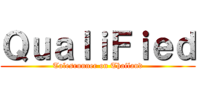 ＱｕａｌｉＦｉｅｄ (Talesrunner on Thailand)