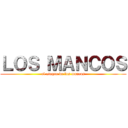 ＬＯＳ ＭＡＮＣＯＳ (el ataque de los mancos)