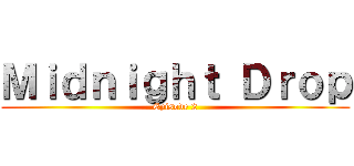 Ｍｉｄｎｉｇｈｔ Ｄｒｏｐ (Episode 2)