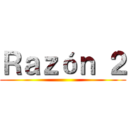 Ｒａｚóｎ ２ ()