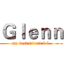 Ｇｌｅｎｎ (my best friend lol )