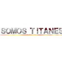 ＳＯＭＯＳ ＴＩＴＡＮＥＳ (attack on titan)